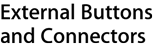 External Buttons and Connectors